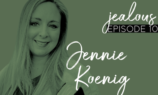 Jealous Podcast Episode 10 | Jennie Koenig