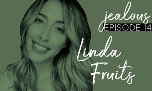Jealous Podcast Episode 14 | Linda Fruits, Fruits of Motherhood