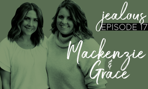 Jealous Podcast Episode 17 | Mackenzie & Grace