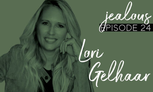 Jealous Podcast Episode 24 | Lori Gelhaar